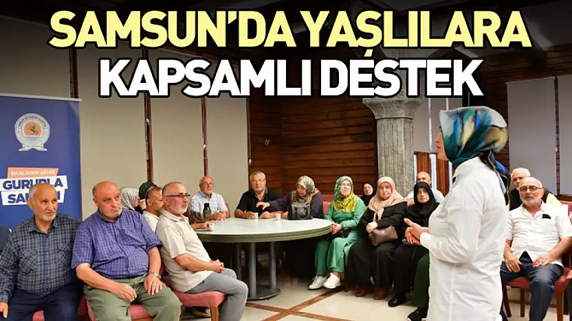 Samsun'da Yaşlılara Kapsamlı Destek