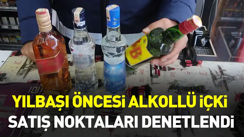 Samsun'da yılbaşı öncesi alkollü içki satış noktaları denetlendi