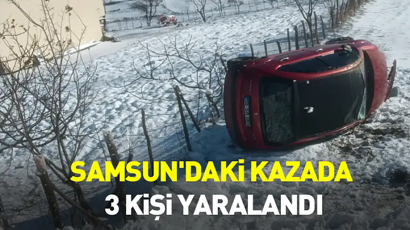 Samsun'daki kazada 3 Kişi Yaralandı