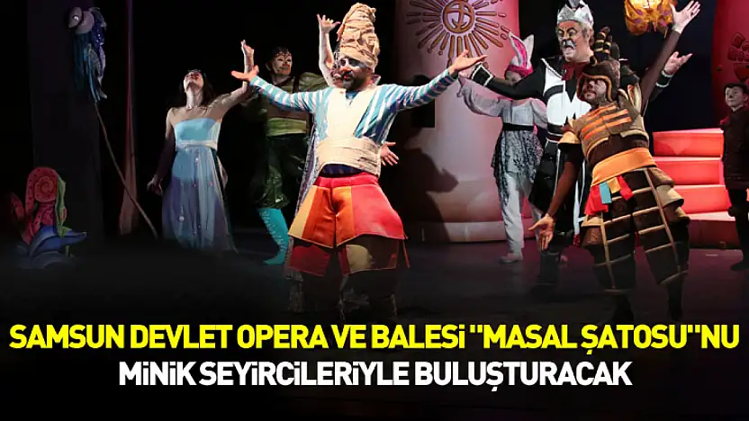 Samsun DOB 'Masal Şatosu'nu miniklerle buluşturacak