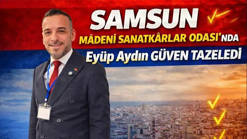 Samsun Madeni Sanatkârlar Odası'nda Eyüp Aydın güven tazeledi
