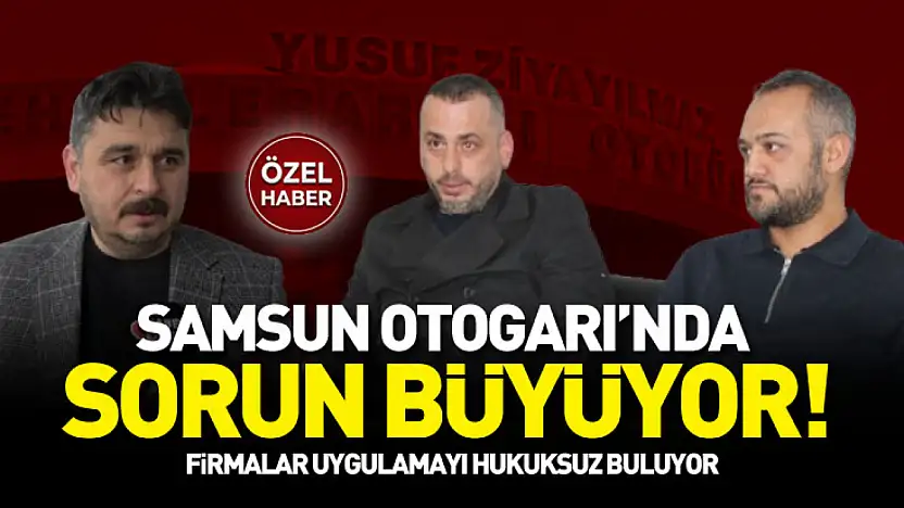 Samsun Otogarı'nda sorun büyüyor! Firmalar uygulamayı hukuksuz buluyor!