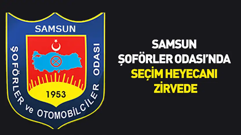 Samsun Şoförler Odası'nda seçim heyecanı zirvede