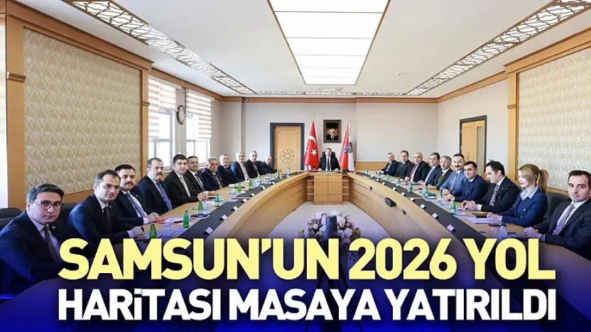 Samsun'un 2026 Yol Haritası Masaya Yatırıldı