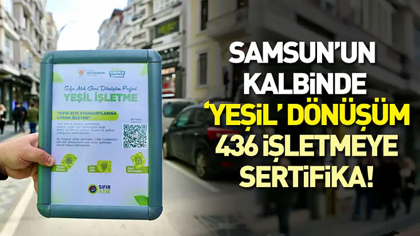 Samsun'un Kalbinde 'Yeşil' Dönüşüm: 436 İşletmeye Sertifika!