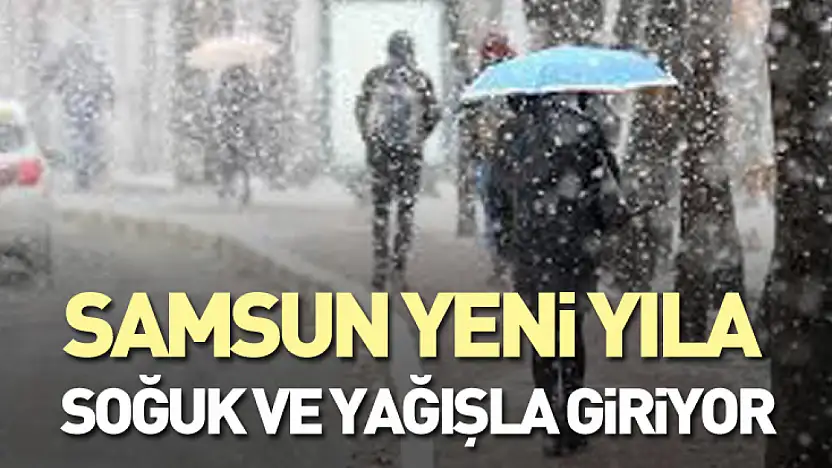 Samsun Yeni Yıla Soğuk ve Yağışla Giriyor