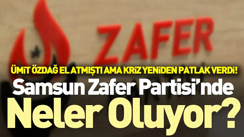 Samsun Zafer Partisi'nde Neler Oluyor? Ümit Özdağ El Atmıştı Ama Kriz Yeniden Patlak Verdi!