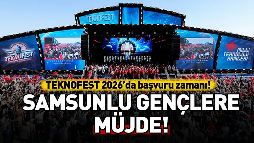 Samsunlu Gençlere Müjde: TEKNOFEST 2026'da Başvuru Zamanı!