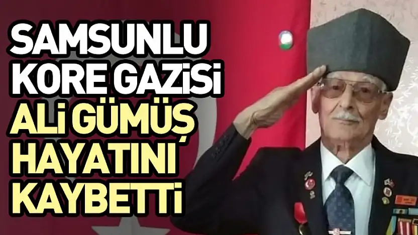 Samsunlu Kore Gazisi Ali Gümüş Hayatını Kaybetti