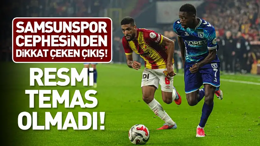 Samsunspor Cephesinden Dikkat Çeken Çıkış! Resmi Temas Olmadı!