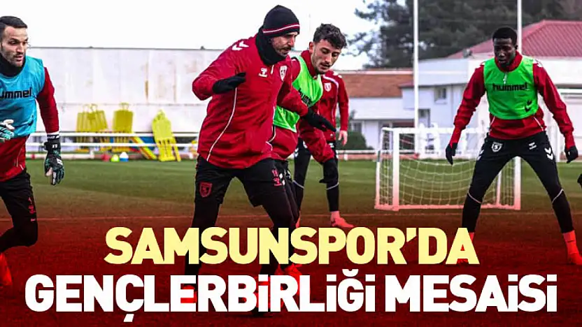Samsunspor'da Gençlerbirliği Mesaisi
