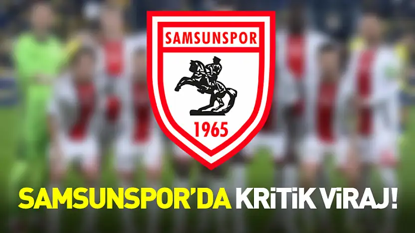 Samsunspor'da Kritik Viraj! Hedef mutlak galibiyet
