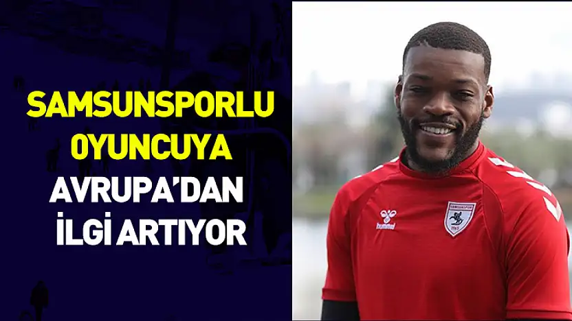 Samsunspor'da Olivier Ntcham Gündemi: Avrupa'dan İlgi Artıyor