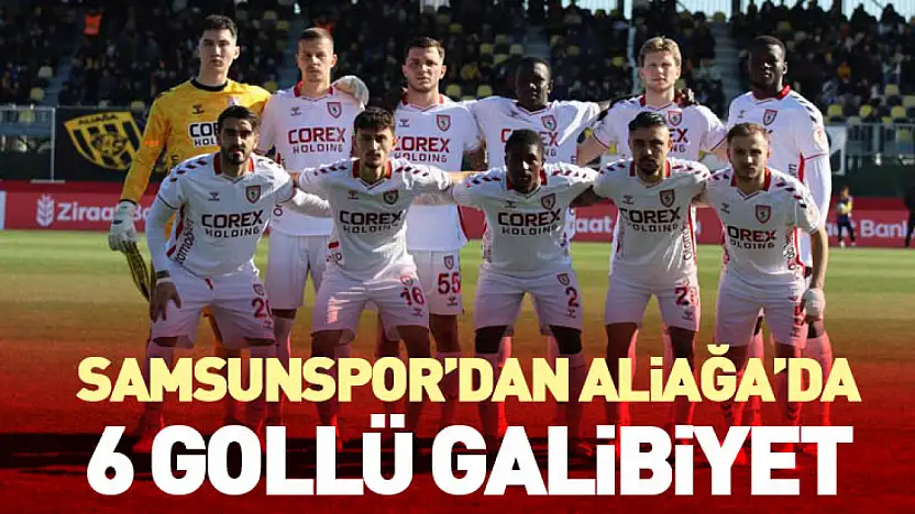 Samsunspor'dan Aliağa'da 6 Gollü Galibiyet
