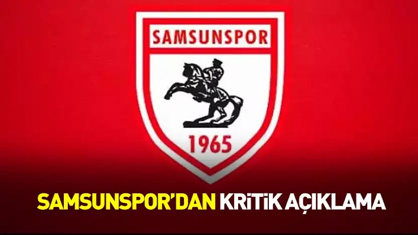 Samsunspor'dan Kritik Açıklama