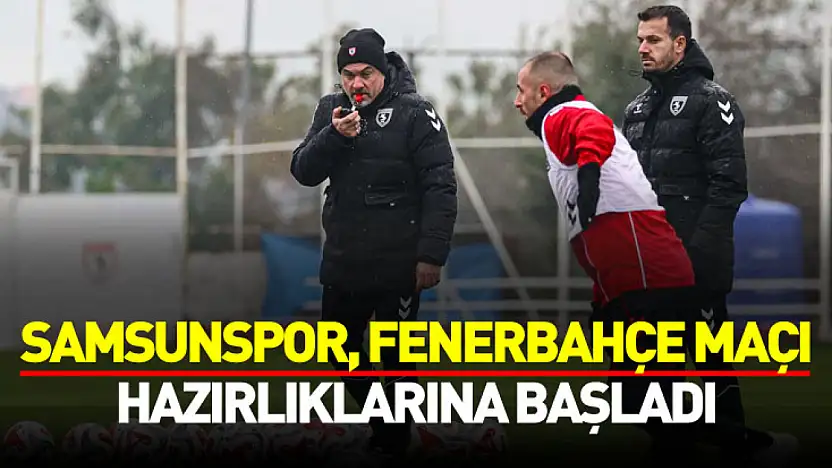 Samsunspor, Fenerbahçe Maçı İçin Sahaya İndi