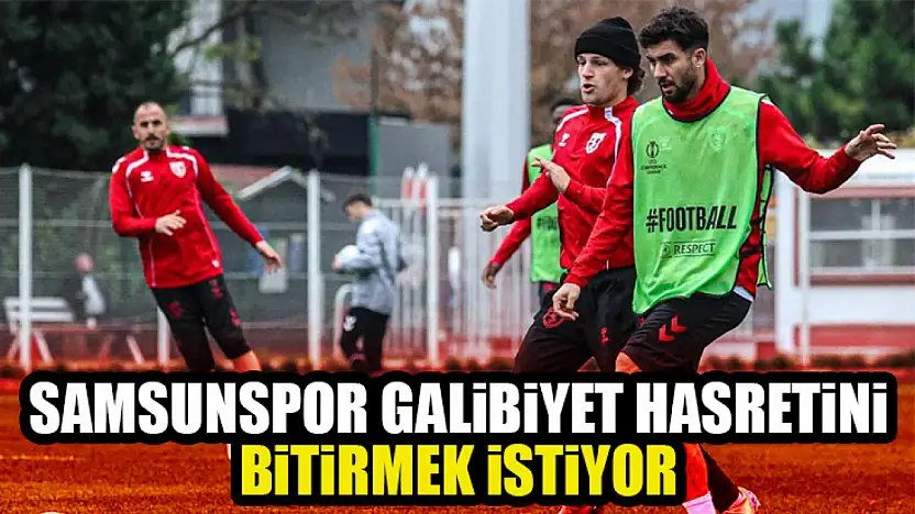 Samsunspor Galibiyet Hasretini Bitirmek İstiyor