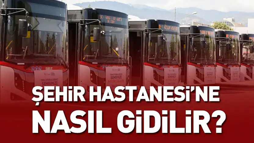 Şehir Hastanesi'ne Nasıl Gidilir?