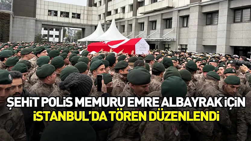 Şehit polis memuru Emre Albayrak için İstanbul'da tören düzenlendi