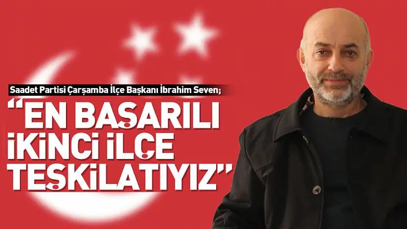Seven, 'En Başarılı İkinci İlçe Teşkilatıyız'
