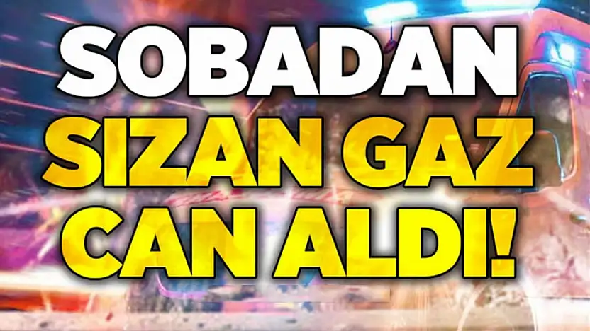 Sinop'ta sobadan sızan gaz can aldı