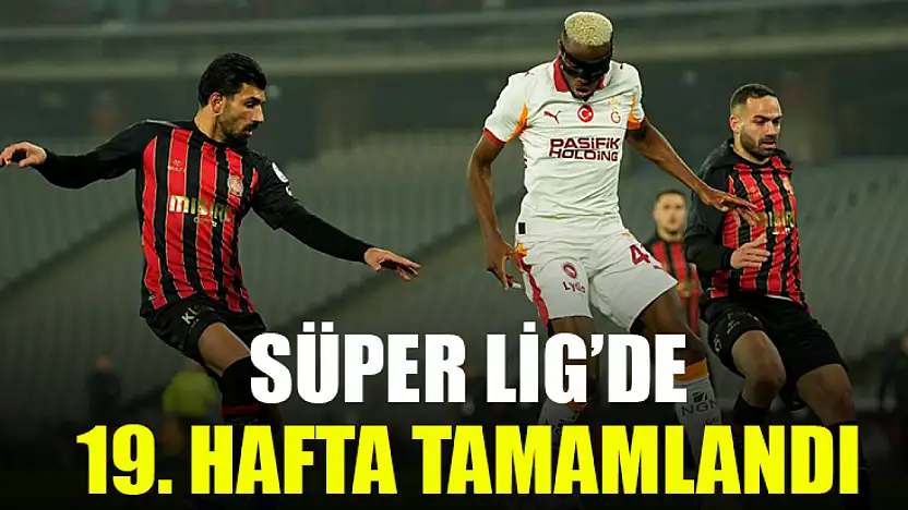 Süper Lig'de 19. Hafta Tamamlandı