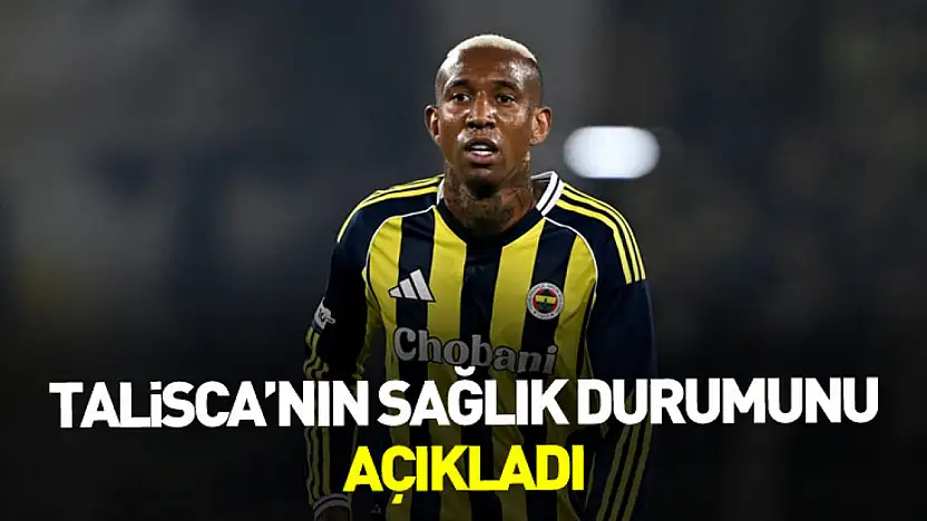 Talisca'nın sağlık durumunu açıkladı
