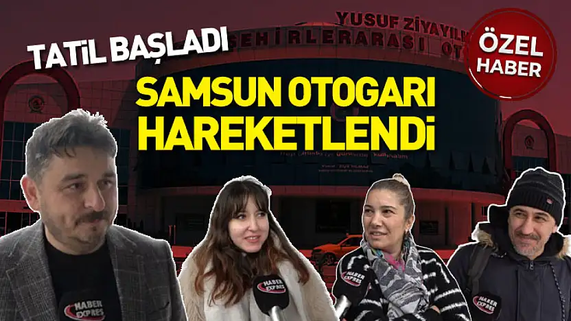 Tatil başladı: Samsun Otogarı hareketlendi