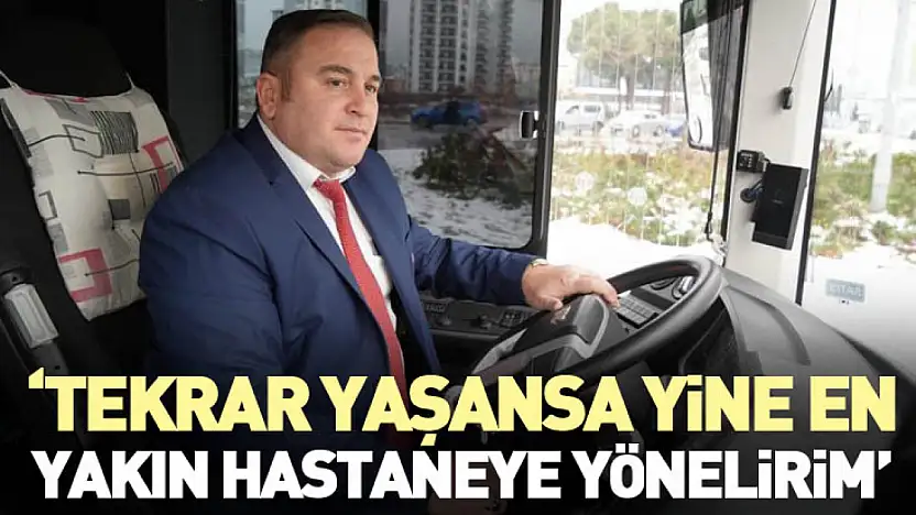 'Tekrar Yaşansa Yine En Yakın Hastaneye Yönelirim'