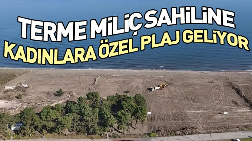 Terme Miliç Sahiline Kadınlara Özel Plaj Geliyor
