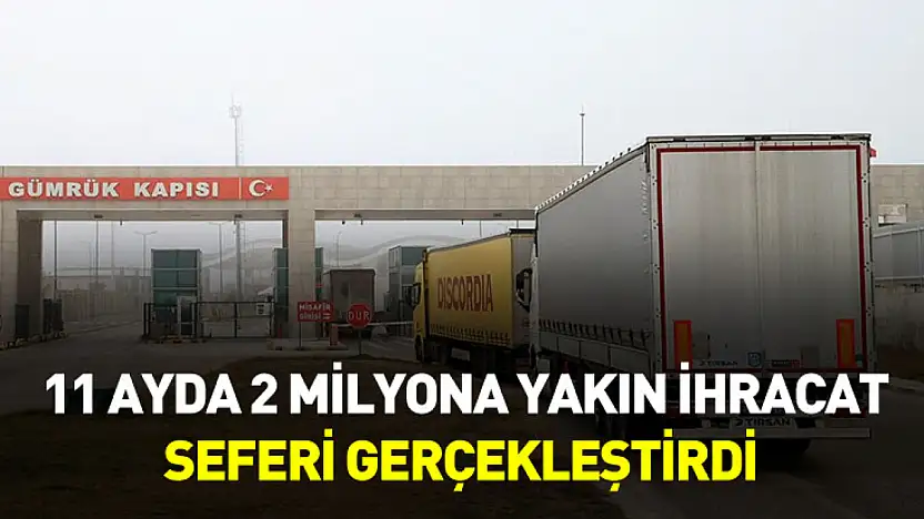 Türkiye 11 ayda 2 milyona yakın ihracat seferi gerçekleştirdi