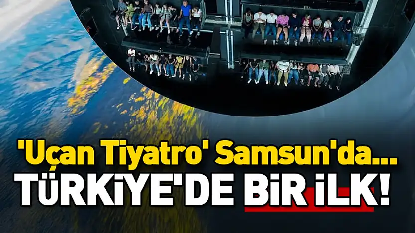 Türkiye'de Bir İlk! 'Uçan Tiyatro' Samsun'da...