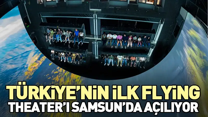 Türkiye'nin İlk Flying Theater'ı Samsun'da Açılıyor