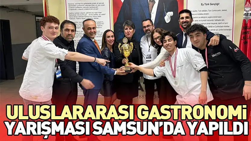 Uluslararası Gastronomi Yarışması Samsun'da Yapıldı