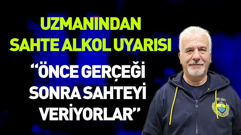 Uzmanından sahte alkol uyarısı: 'Önce gerçeği sonra sahteyi veriyorlar'