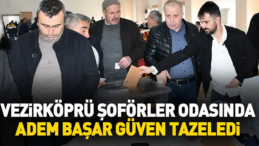 Vezirköprü Şoförler Odasında Adem Başar güven tazeledi