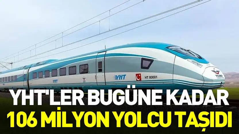 YHT'ler bugüne kadar 106 milyon yolcu taşıdı