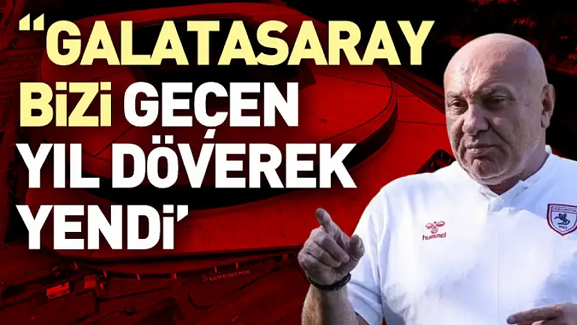 Yıldırım 'Galatasaray bizi geçen yıl döverek yendi'