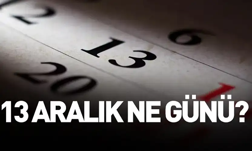 13 Aralık ne günü?