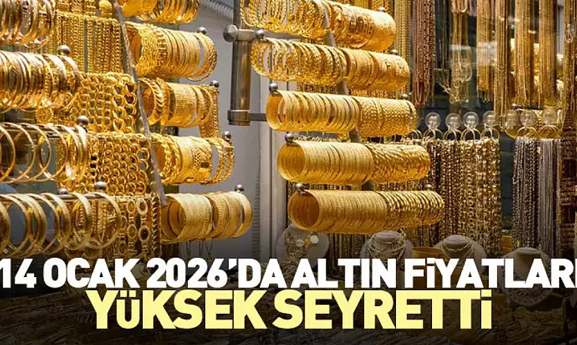 14 Ocak 2026'da Altın Fiyatları Yüksek Seyretti