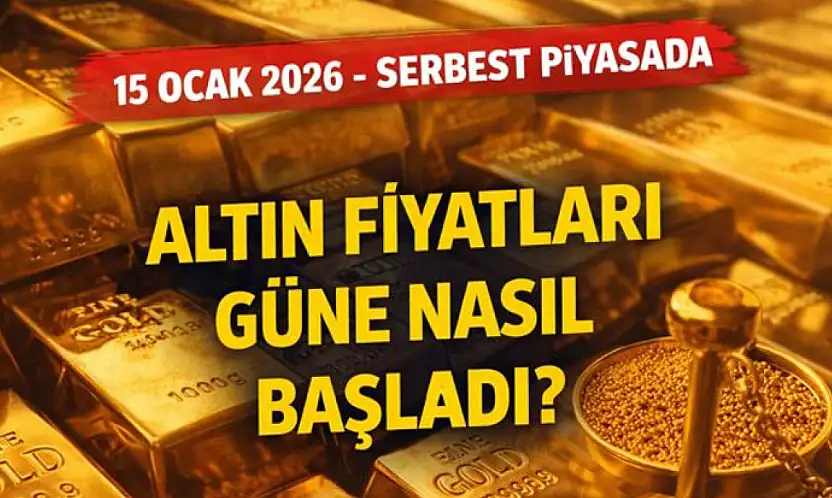 15 Ocak 2026 - Serbest piyasada altın fiyatları güne nasıl başladı?