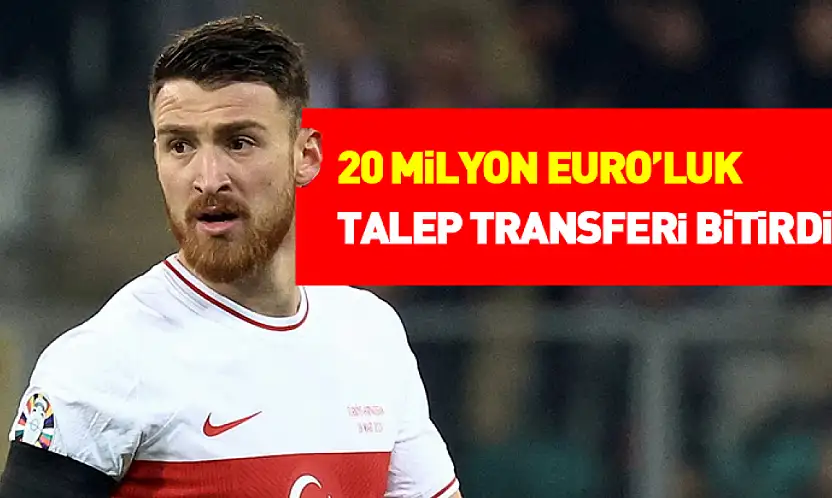 20 Milyon Euro'luk Talep Transferi Bitirdi