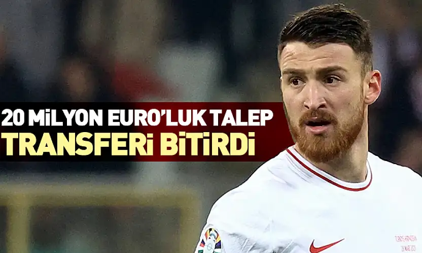 20 Milyon Euro'luk Talep Transferi Bitirdi
