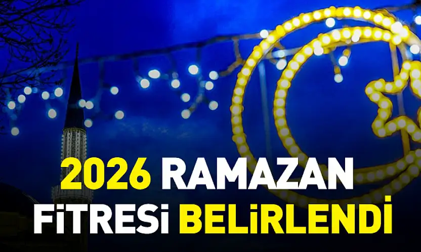2026 Ramazan fitresi belirlendi