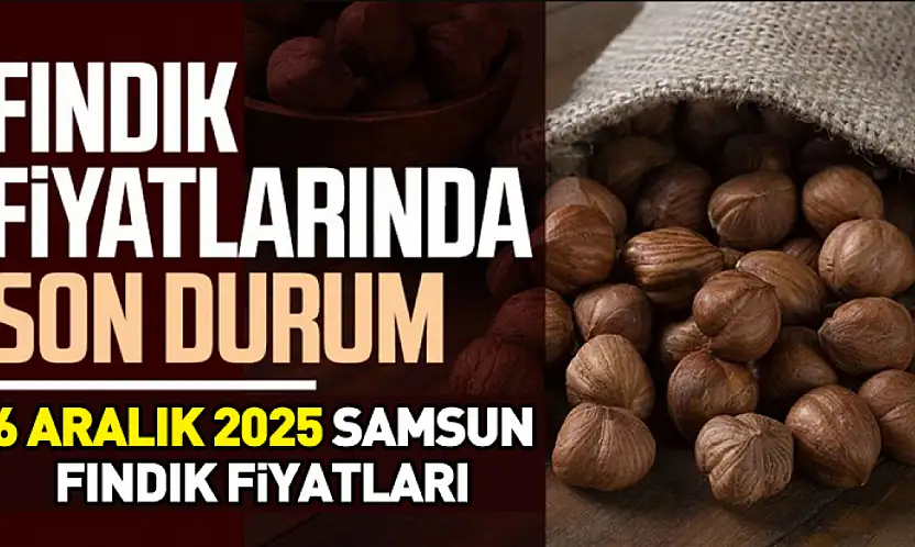 6 Aralık 2025 Samsun Fındık Fiyatları ne kadar?