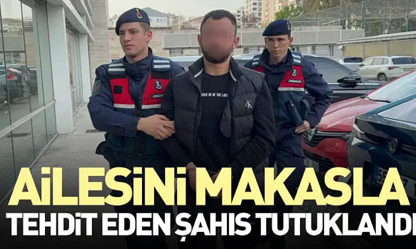 Ailesini Makasla Tehdit Eden Şahıs Tutuklandı