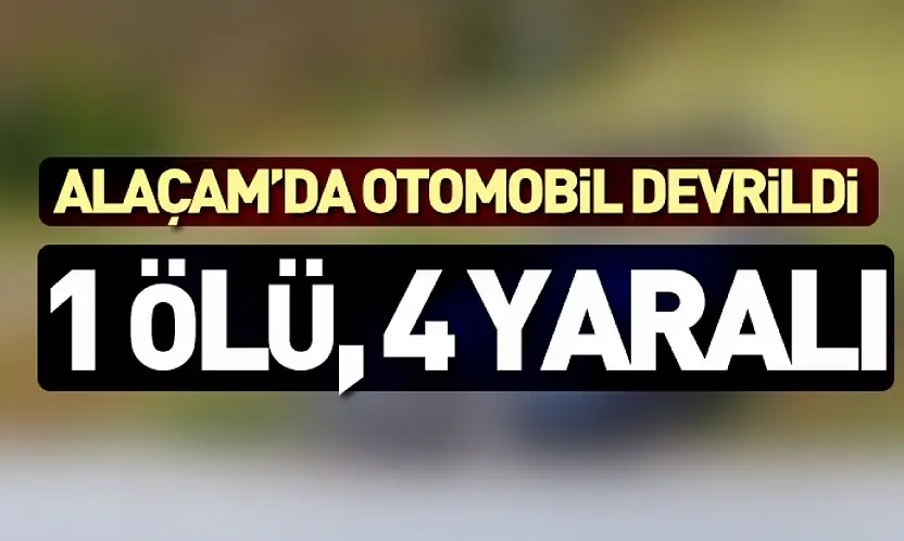 Alaçam'da Otomobil Devrildi: 1 Ölü, 4 Yaralı