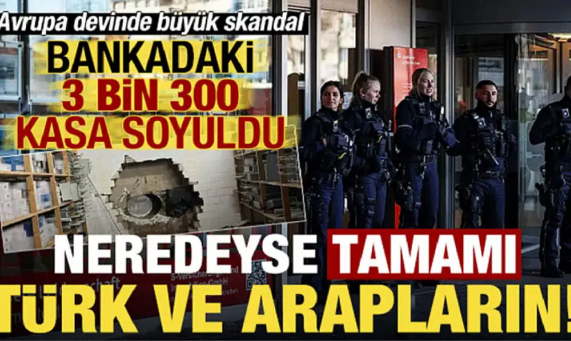 Almanya'da banka kasaları soyuldu: 30 milyon dolarlık vurgun