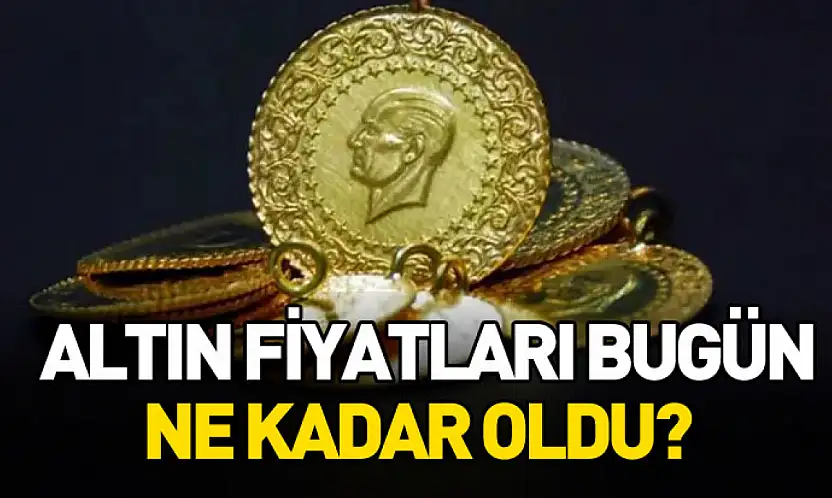 Altın fiyatları bugün ne kadar oldu?