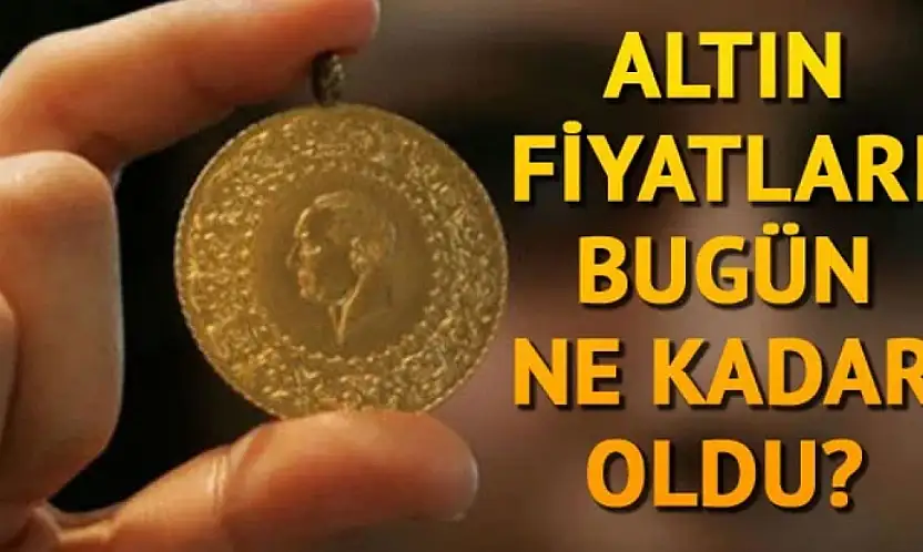 ALTINDA SON DURUM: Gram ve çeyrek altın kaç TL oldu?